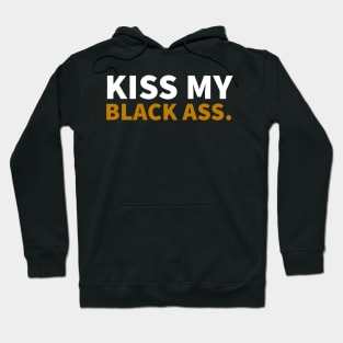 Kiss my Balck Ass. Hoodie